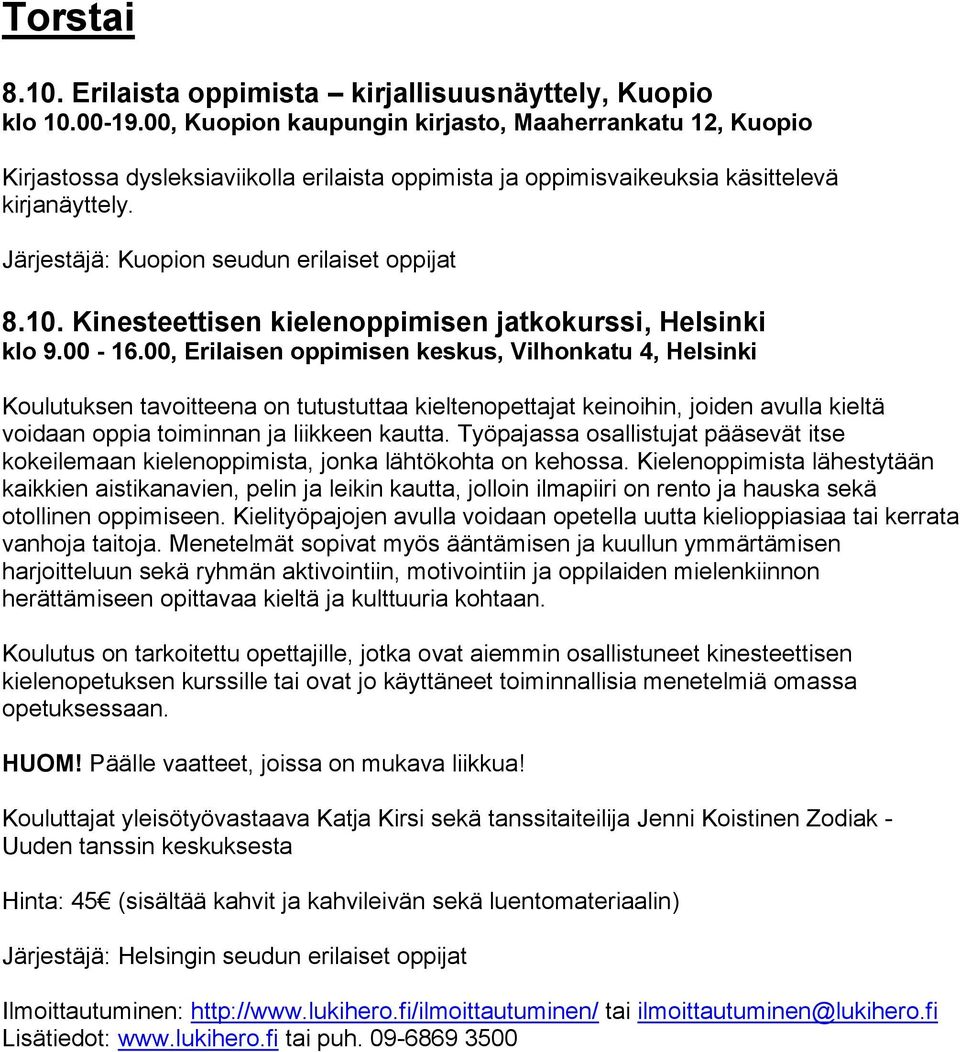 Järjestäjä: Kuopion seudun erilaiset oppijat 8.10. Kinesteettisen kielenoppimisen jatkokurssi, Helsinki klo 9.00-16.