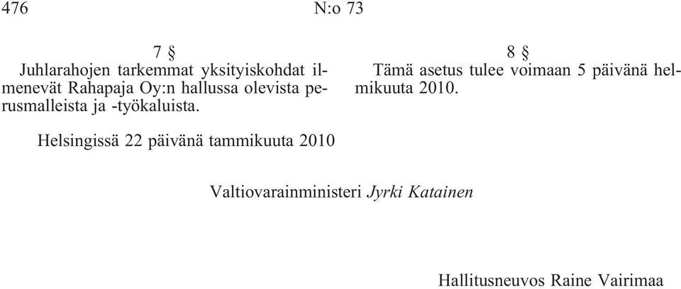 8 Tämä asetus tulee voimaan 5 päivänä helmikuuta Helsingissä 22