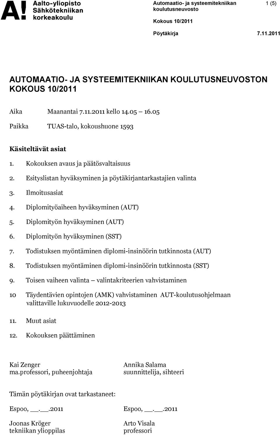 Diplomityön hyväksyminen (SST) 7. Todistuksen myöntäminen diplomi-insinöörin tutkinnosta (AUT) 8. Todistuksen myöntäminen diplomi-insinöörin tutkinnosta (SST) 9.