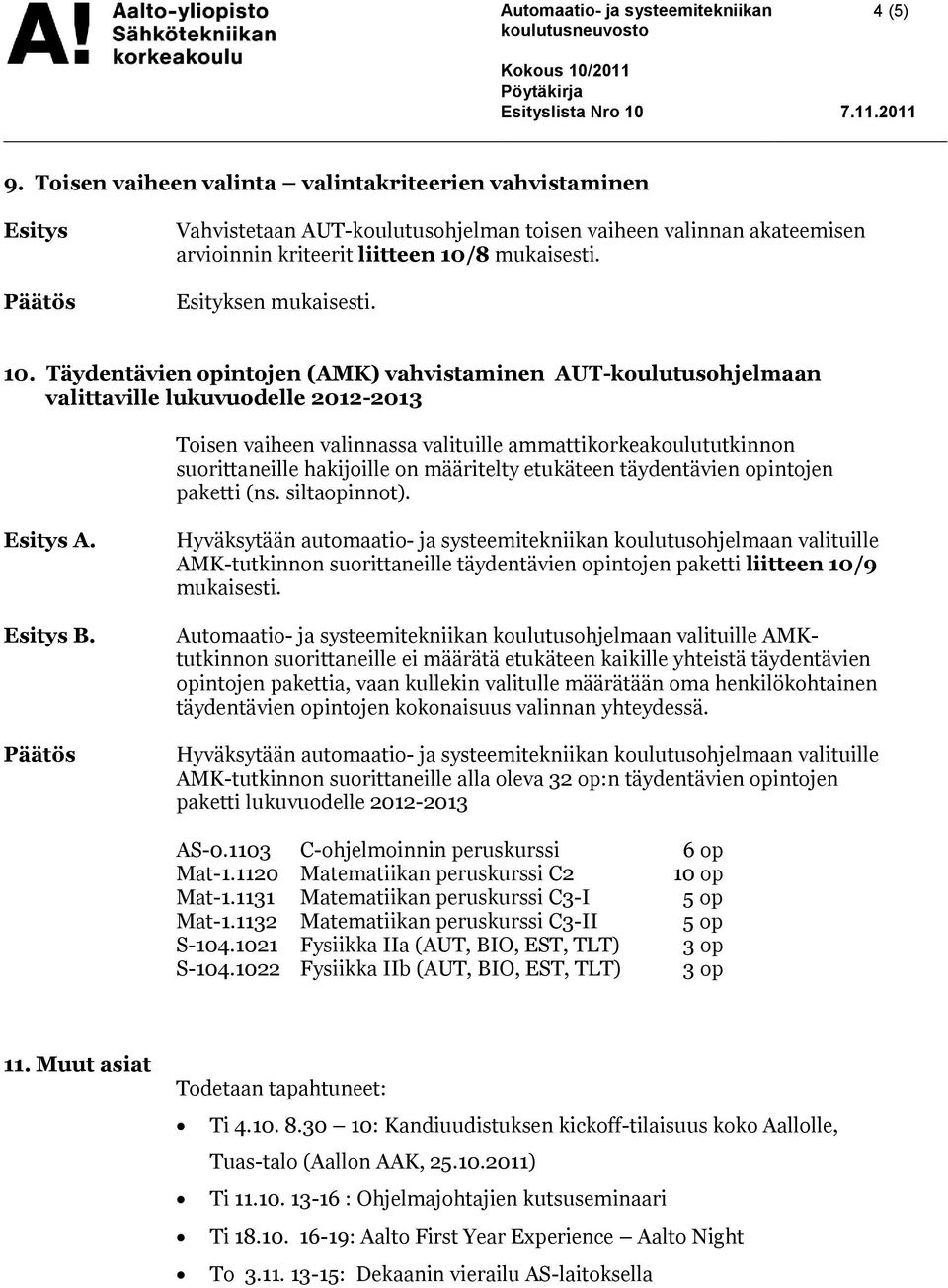 Täydentävien opintojen (AMK) vahvistaminen AUT-koulutusohjelmaan valittaville lukuvuodelle 2012-2013 Toisen vaiheen valinnassa valituille ammattikorkeakoulututkinnon suorittaneille hakijoille on