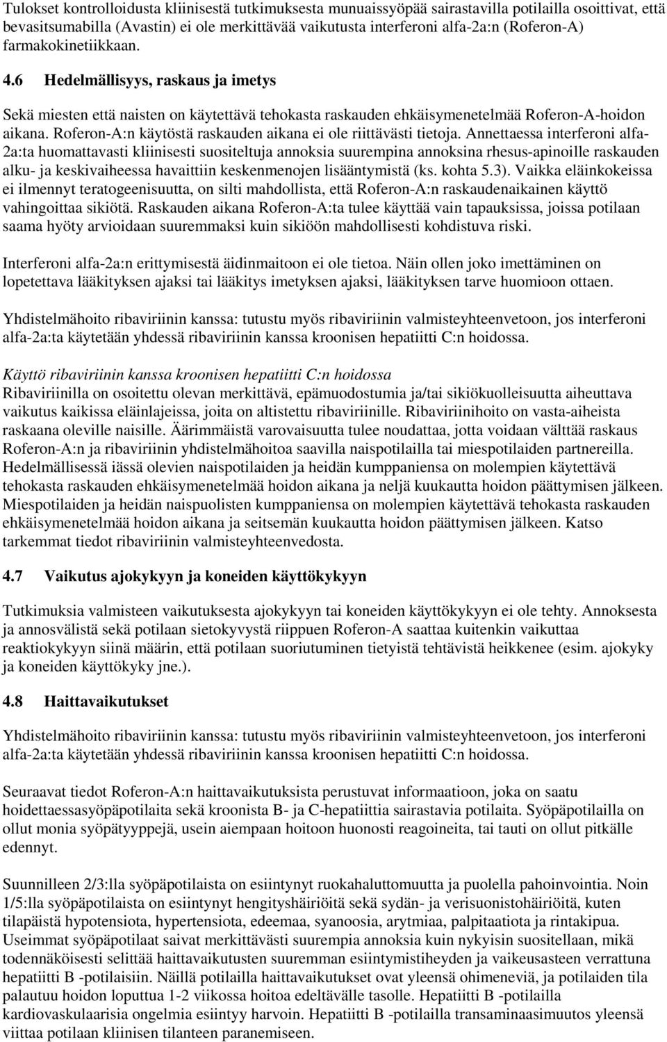 Roferon-A:n käytöstä raskauden aikana ei ole riittävästi tietoja.