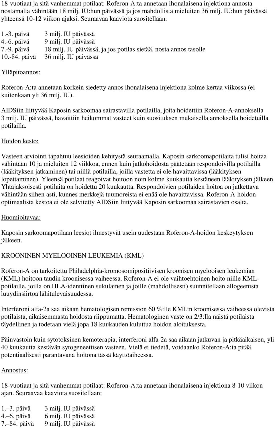 IU päivässä, ja jos potilas sietää, nosta annos tasolle 10.-84. päivä 36 milj.