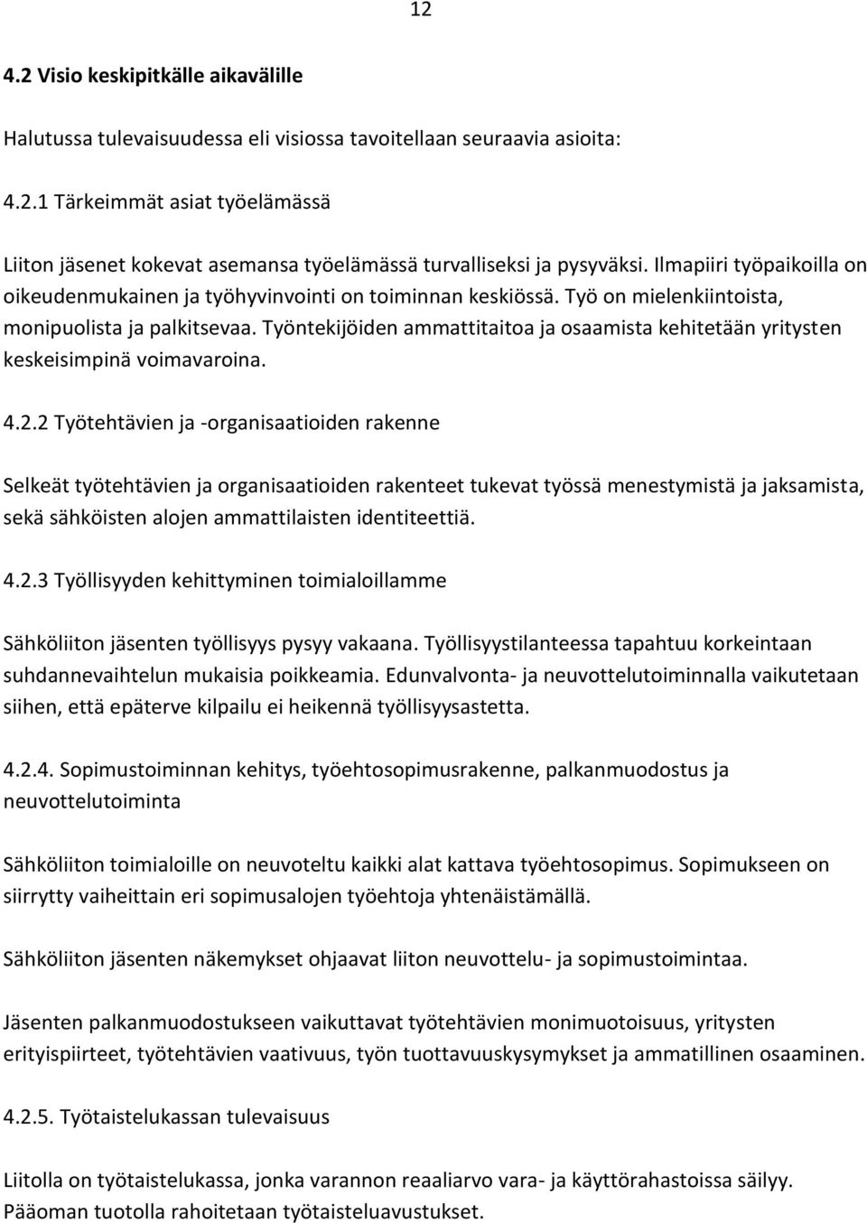 Työntekijöiden ammattitaitoa ja osaamista kehitetään yritysten keskeisimpinä voimavaroina. 4.2.