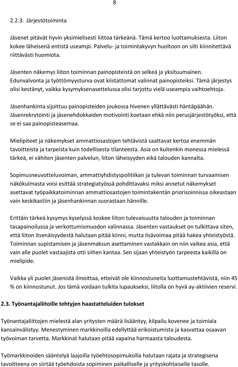 Edunvalvonta ja työttömyysturva ovat kiistattomat valinnat painopisteiksi. Tämä järjestys olisi kestänyt, vaikka kysymyksenasettelussa olisi tarjottu vielä useampia vaihtoehtoja.