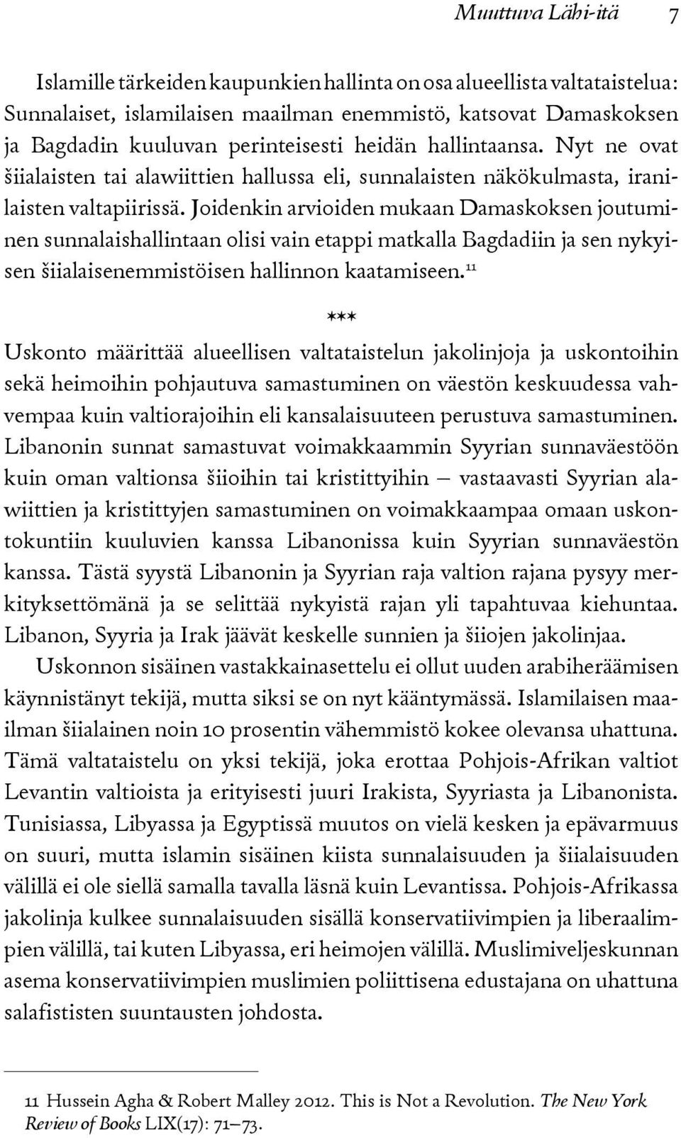 Joidenkin arvioiden mukaan Damaskoksen joutuminen sunnalaishallintaan olisi vain etappi matkalla Bagdadiin ja sen nykyisen šiialaisenemmistöisen hallinnon kaatamiseen.