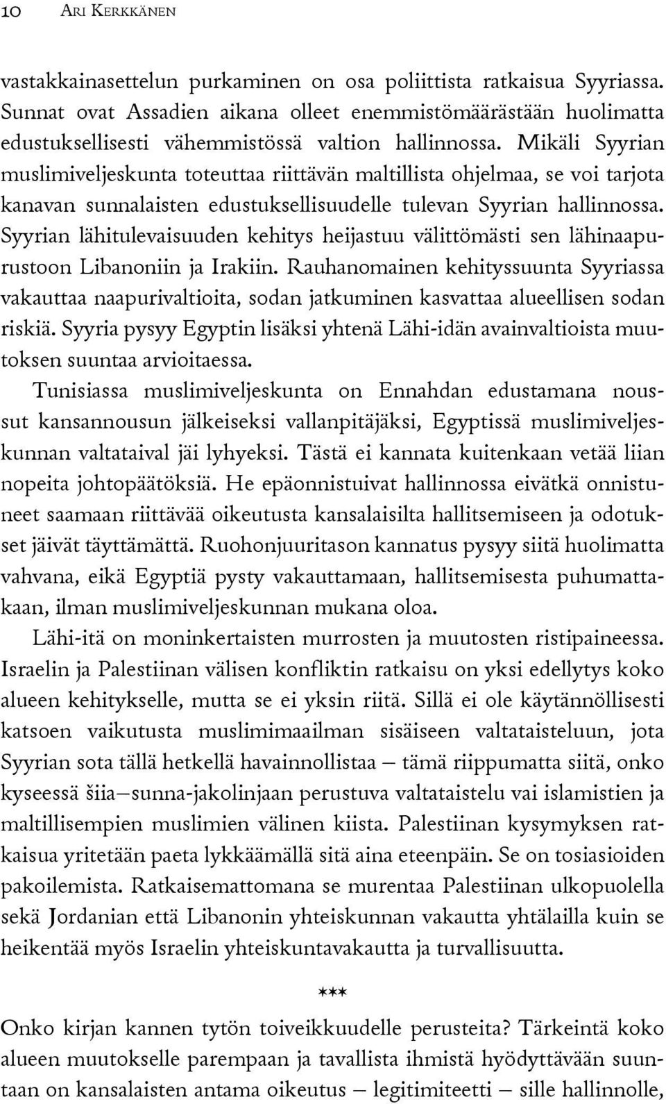 Mikäli Syyrian muslimi veljeskunta toteuttaa riittävän maltillista ohjelmaa, se voi tarjota kanavan sunnalaisten edustuksellisuudelle tulevan Syyrian hallinnossa.