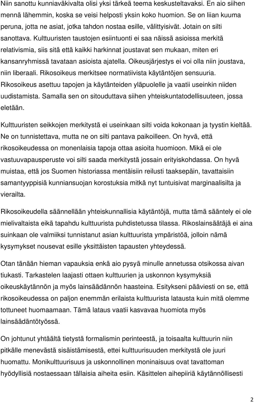 Kulttuuristen taustojen esiintuonti ei saa näissä asioissa merkitä relativismia, siis sitä että kaikki harkinnat joustavat sen mukaan, miten eri kansanryhmissä tavataan asioista ajatella.