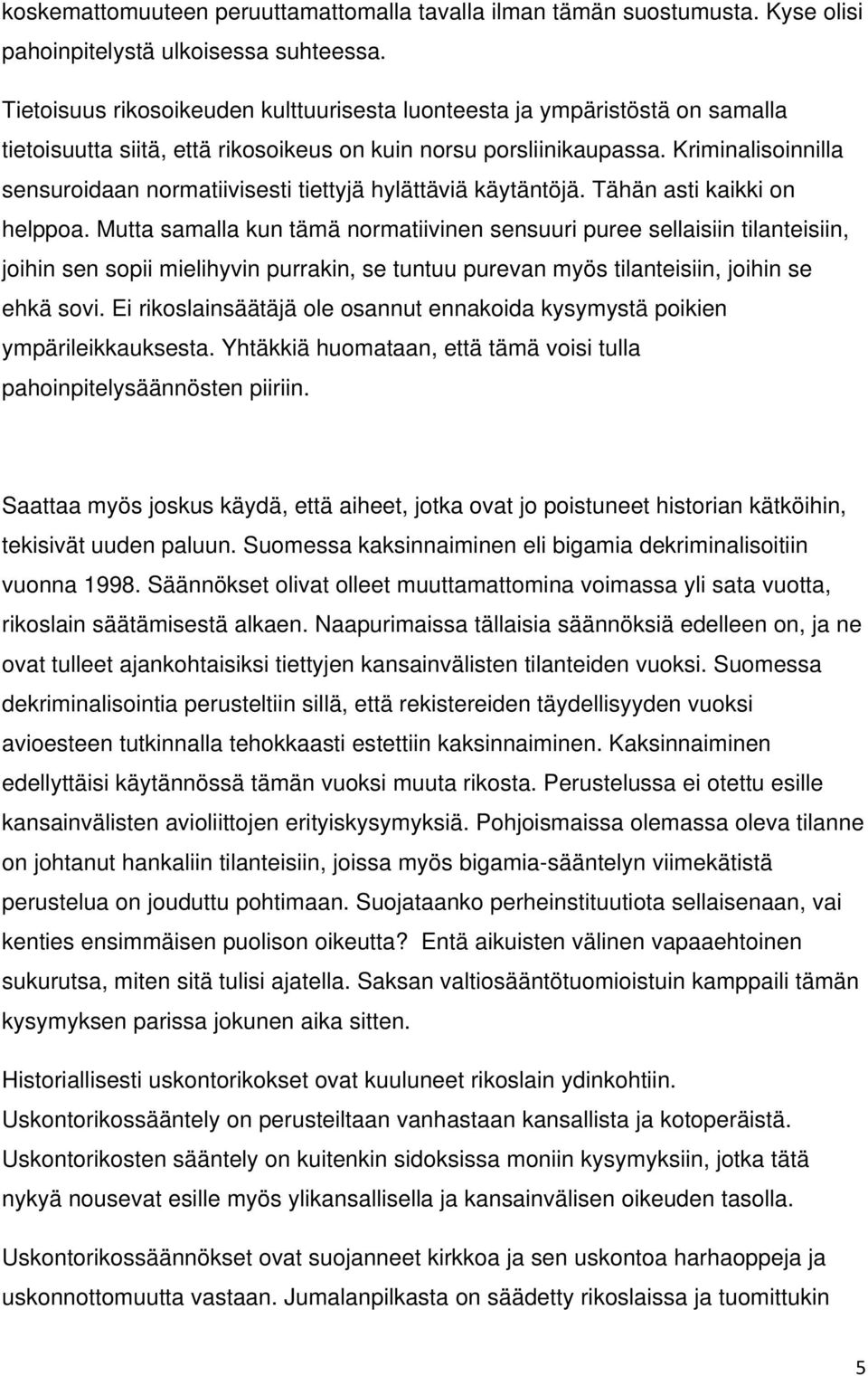 Kriminalisoinnilla sensuroidaan normatiivisesti tiettyjä hylättäviä käytäntöjä. Tähän asti kaikki on helppoa.