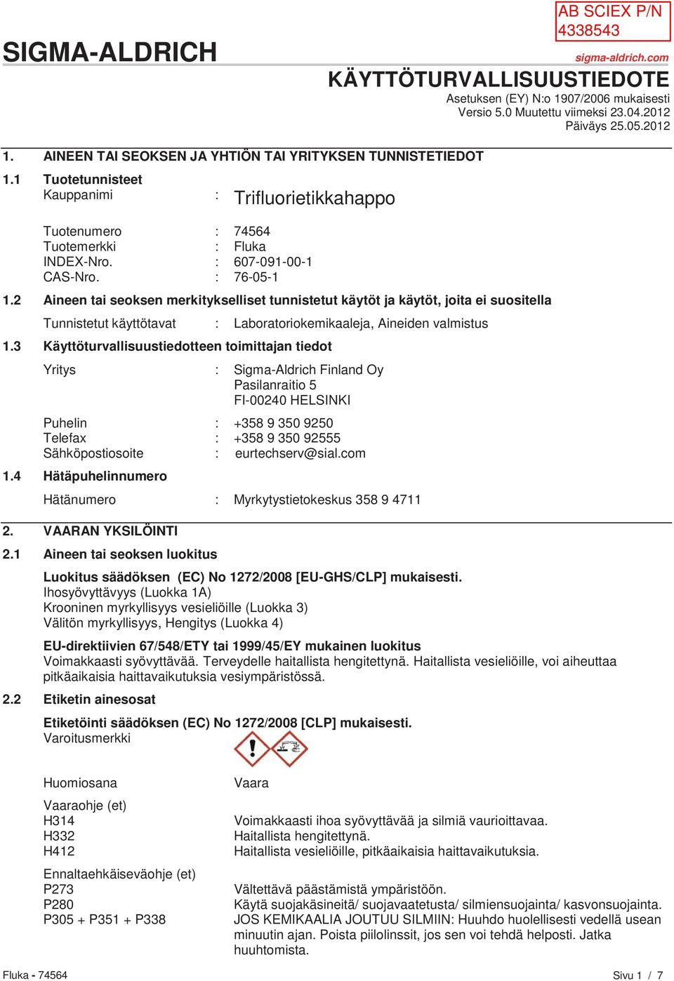 2 Aineen tai seoksen merkitykselliset tunnistetut käytöt ja käytöt, joita ei suositella Tunnistetut käyttötavat : Laboratoriokemikaaleja, Aineiden valmistus 1.