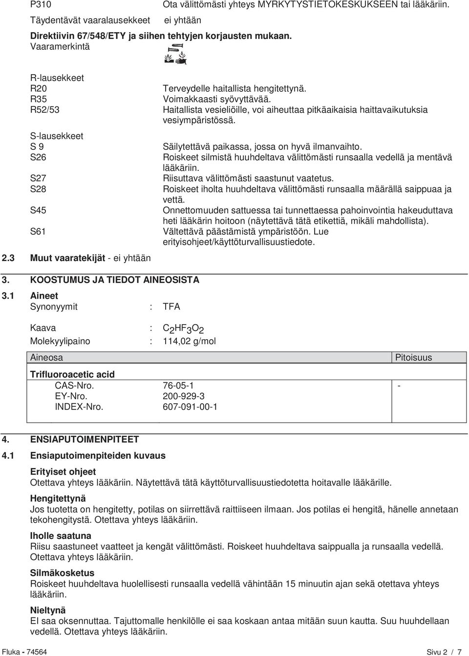 S-lausekkeet S 9 S26 S27 S28 S45 S61 2.3 Muut vaaratekijät - ei yhtään 3. KOOSTUMUS JA TIEDOT AINEOSISTA 3.1 Aineet Synonyymit : TFA Säilytettävä paikassa, jossa on hyvä ilmanvaihto.