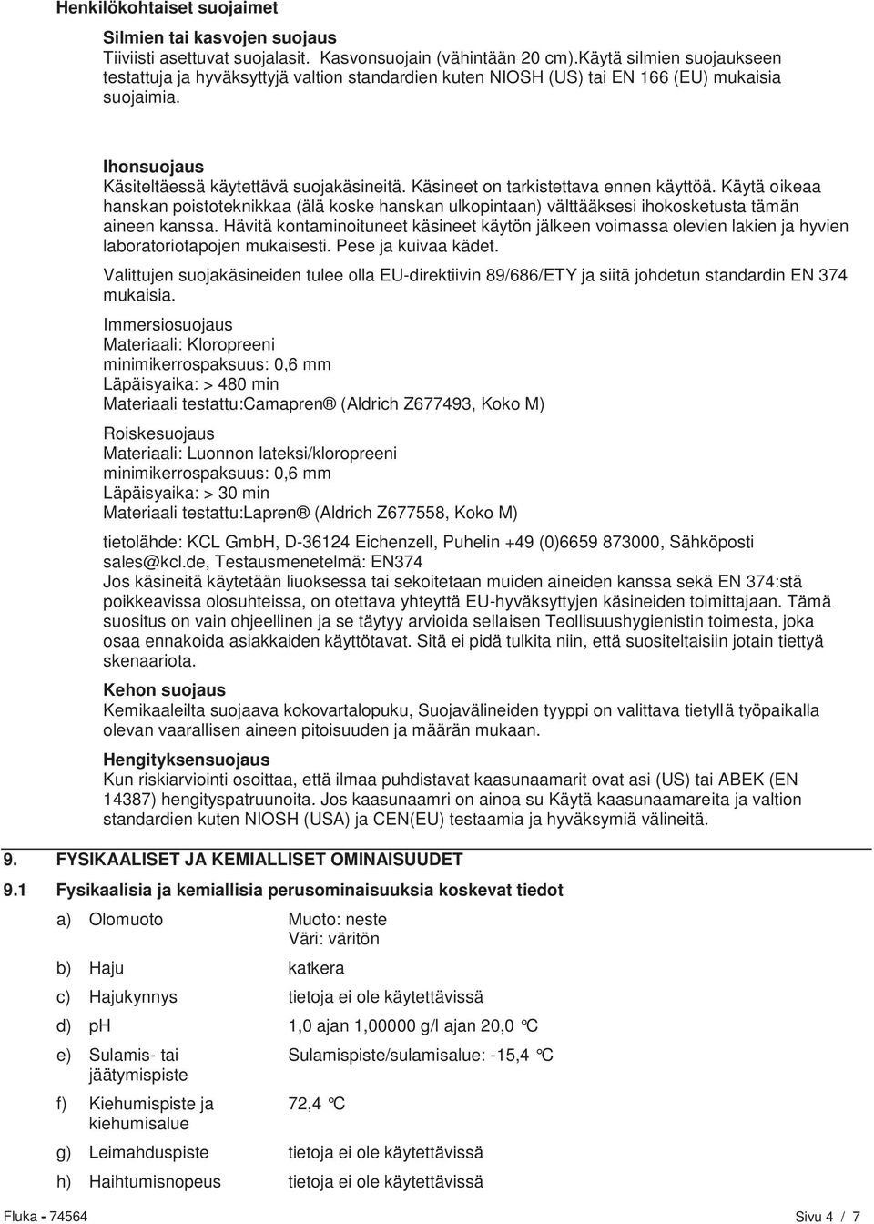 Käsineet on tarkistettava ennen käyttöä. Käytä oikeaa hanskan poistoteknikkaa (älä koske hanskan ulkopintaan) välttääksesi ihokosketusta tämän aineen kanssa.