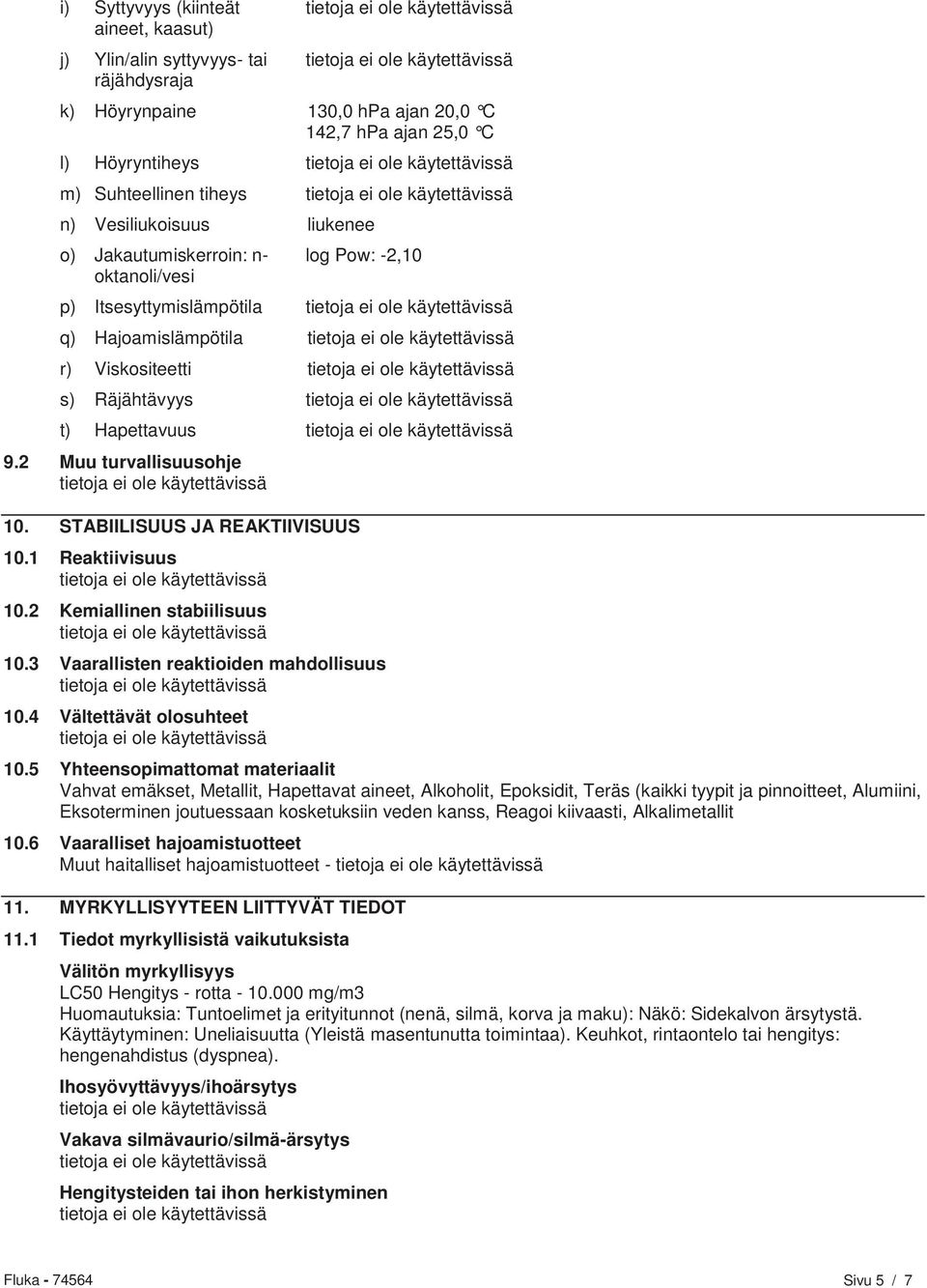 STABIILISUUS JA REAKTIIVISUUS 10.1 Reaktiivisuus 10.2 Kemiallinen stabiilisuus 10.3 Vaarallisten reaktioiden mahdollisuus 10.4 Vältettävät olosuhteet 10.