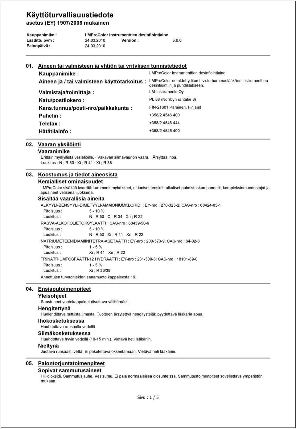 tunnus/posti-nro/paikkakunta : Puhelin : +358/2 4546 400 FIN-21601 Parainen, Finland Telefax : +358/2 4546 444 Hätätilainfo : +358/2 4546 400 02.