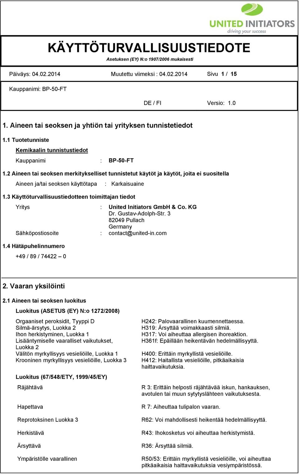 3 Käyttöturvallisuustiedotteen toimittajan tiedot Yritys : United Initiators GmbH & Co. KG Dr. Gustav-Adolph-Str. 3 82049 Pullach Germany Sähköpostiosoite : contact@united-in.com 1.