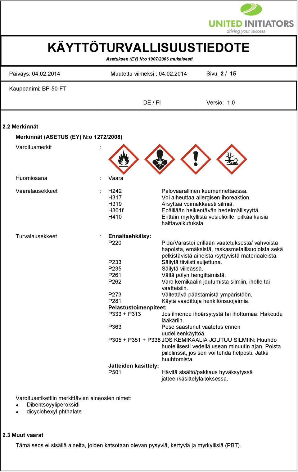 H319 Ärsyttää voimakkaasti silmiä. H361f Epäillään heikentävän hedelmällisyyttä. H410 Erittäin myrkyllistä vesieliöille, pitkäaikaisia haittavaikutuksia.