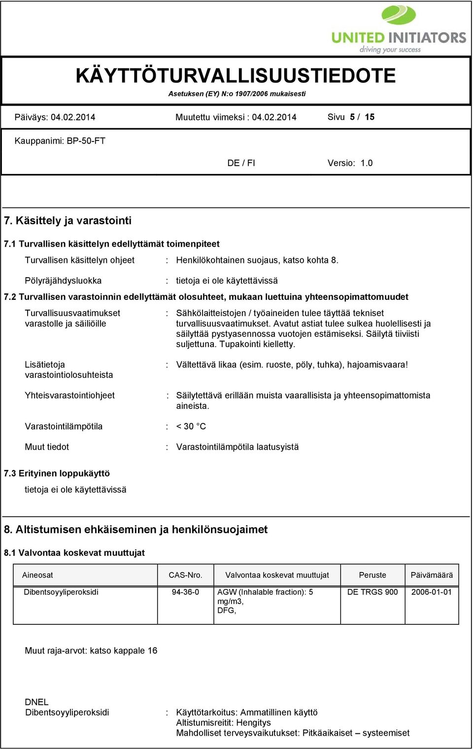 2 Turvallisen varastoinnin edellyttämät olosuhteet, mukaan luettuina yhteensopimattomuudet Turvallisuusvaatimukset varastolle ja säiliöille : Sähkölaitteistojen / työaineiden tulee täyttää tekniset