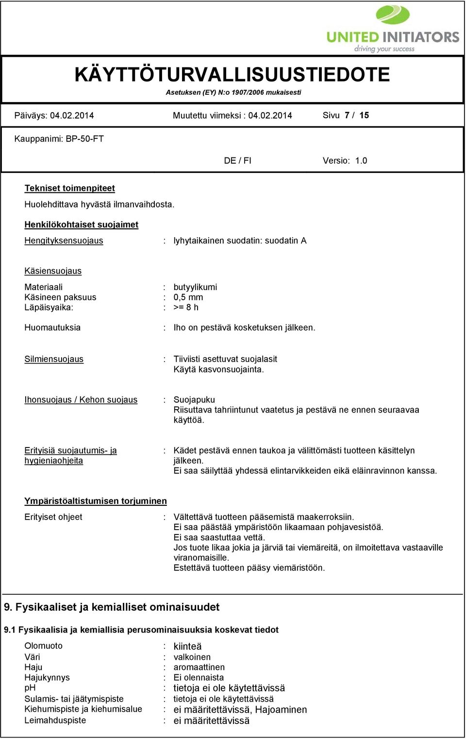 kosketuksen jälkeen. Silmiensuojaus : Tiiviisti asettuvat suojalasit Käytä kasvonsuojainta.