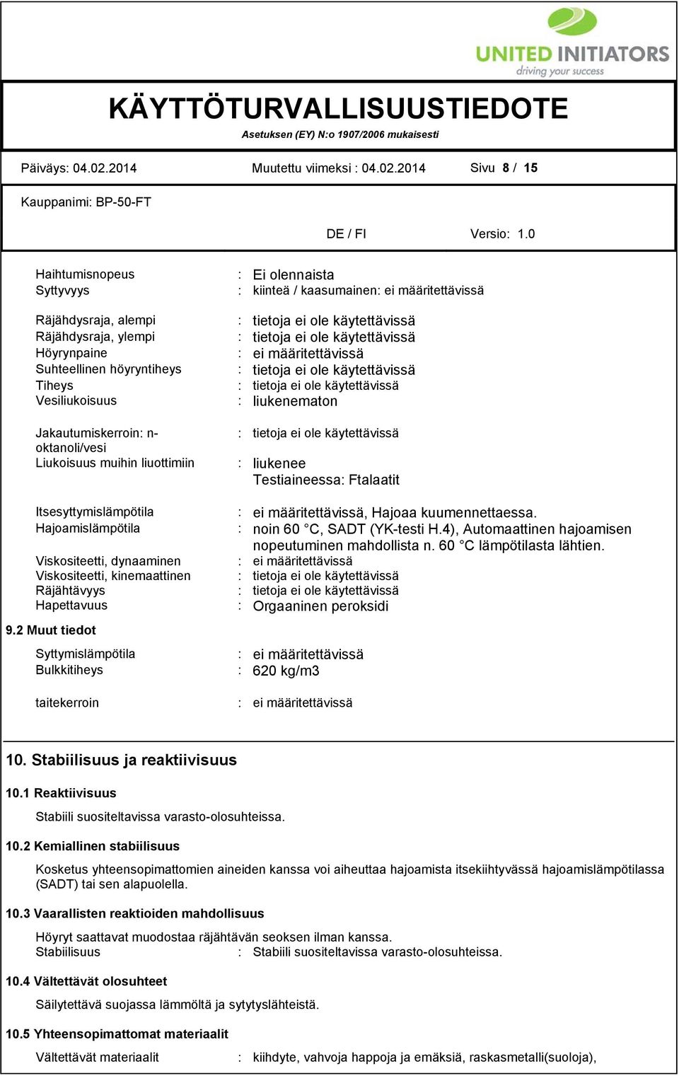 2014 Sivu 8 / 15 Haihtumisnopeus Syttyvyys Räjähdysraja, alempi Räjähdysraja, ylempi Höyrynpaine Suhteellinen höyryntiheys Tiheys Vesiliukoisuus Jakautumiskerroin: n- oktanoli/vesi Liukoisuus muihin