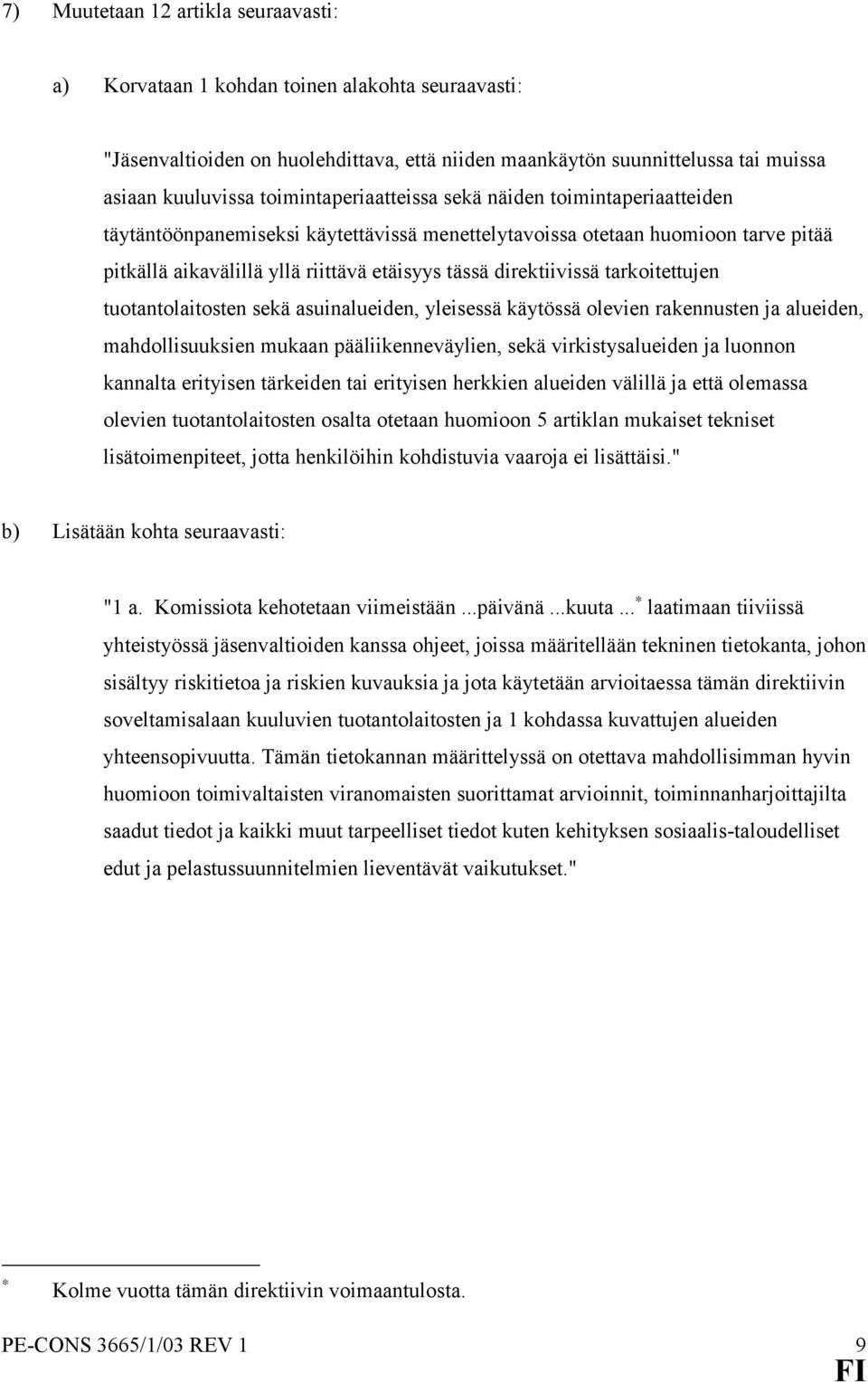 direktiivissä tarkoitettujen tuotantolaitosten sekä asuinalueiden, yleisessä käytössä olevien rakennusten ja alueiden, mahdollisuuksien mukaan pääliikenneväylien, sekä virkistysalueiden ja luonnon