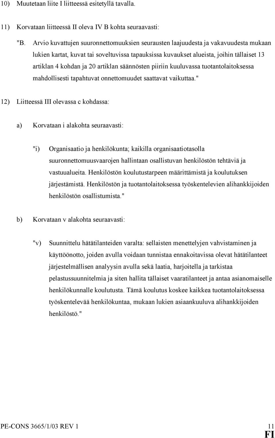 artiklan säännösten piiriin kuuluvassa tuotantolaitoksessa mahdollisesti tapahtuvat onnettomuudet saattavat vaikuttaa.