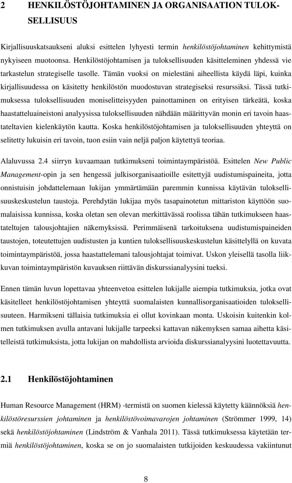 Tämän vuoksi on mielestäni aiheellista käydä läpi, kuinka kirjallisuudessa on käsitetty henkilöstön muodostuvan strategiseksi resurssiksi.
