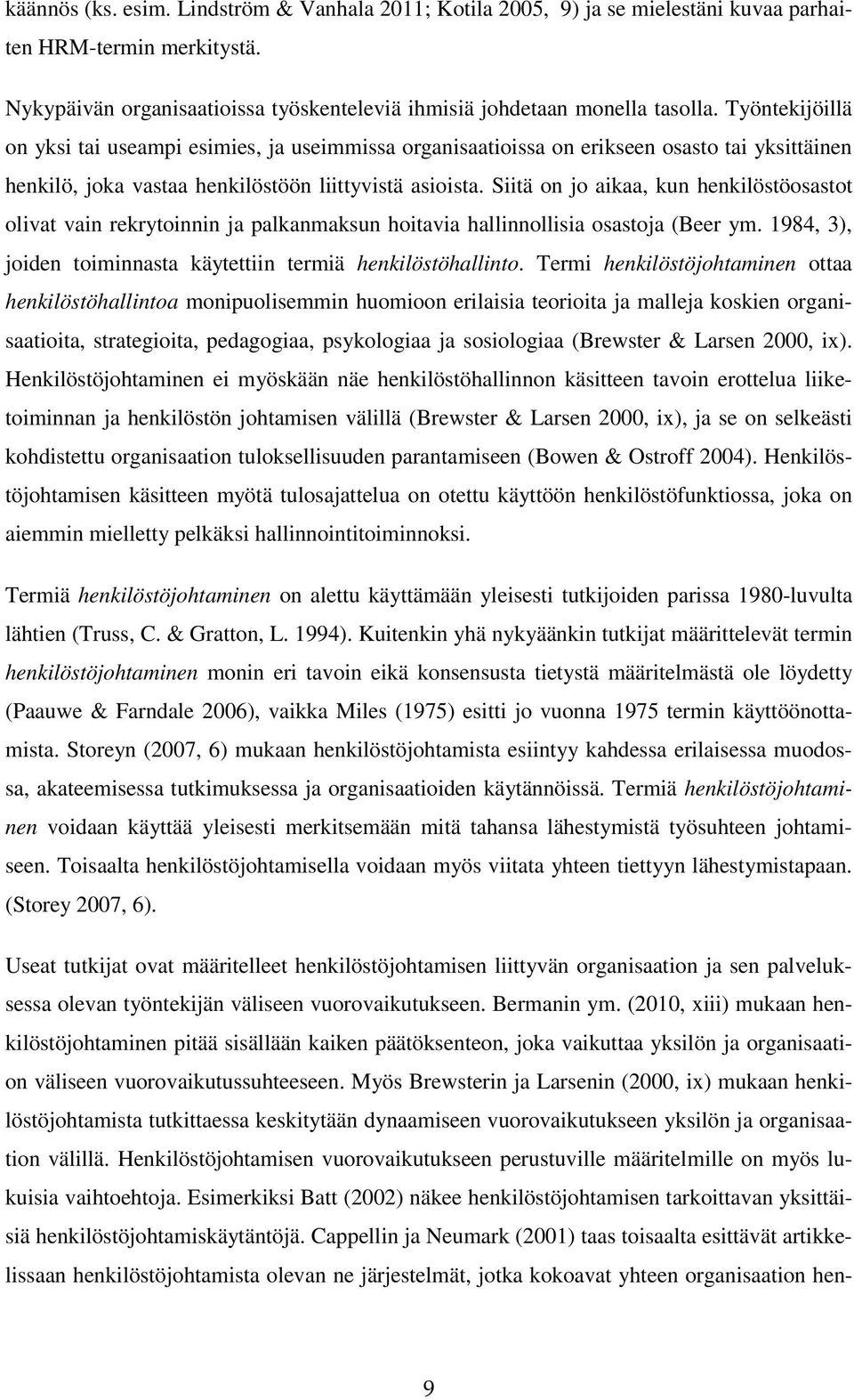 Siitä on jo aikaa, kun henkilöstöosastot olivat vain rekrytoinnin ja palkanmaksun hoitavia hallinnollisia osastoja (Beer ym. 1984, 3), joiden toiminnasta käytettiin termiä henkilöstöhallinto.