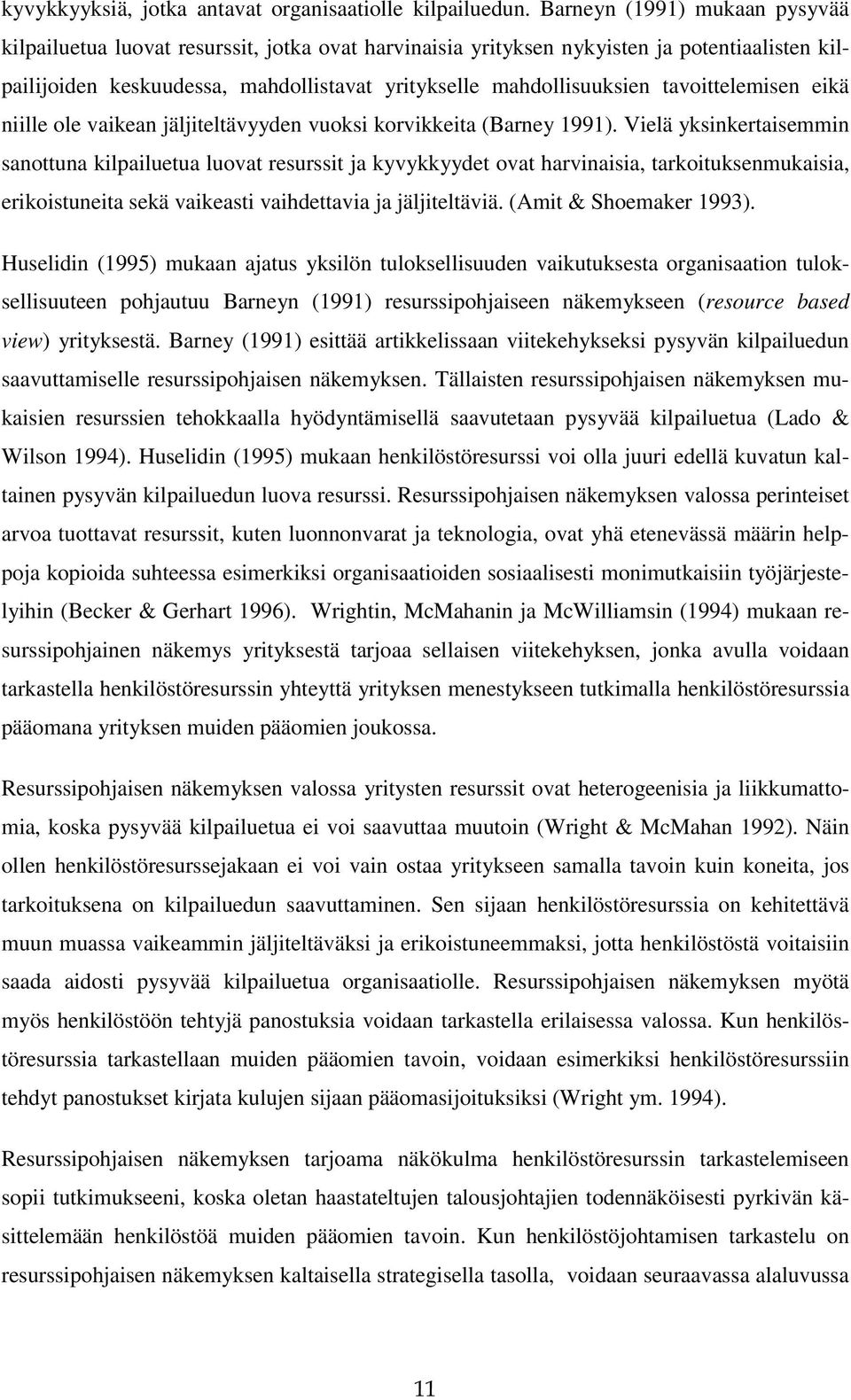 tavoittelemisen eikä niille ole vaikean jäljiteltävyyden vuoksi korvikkeita (Barney 1991).