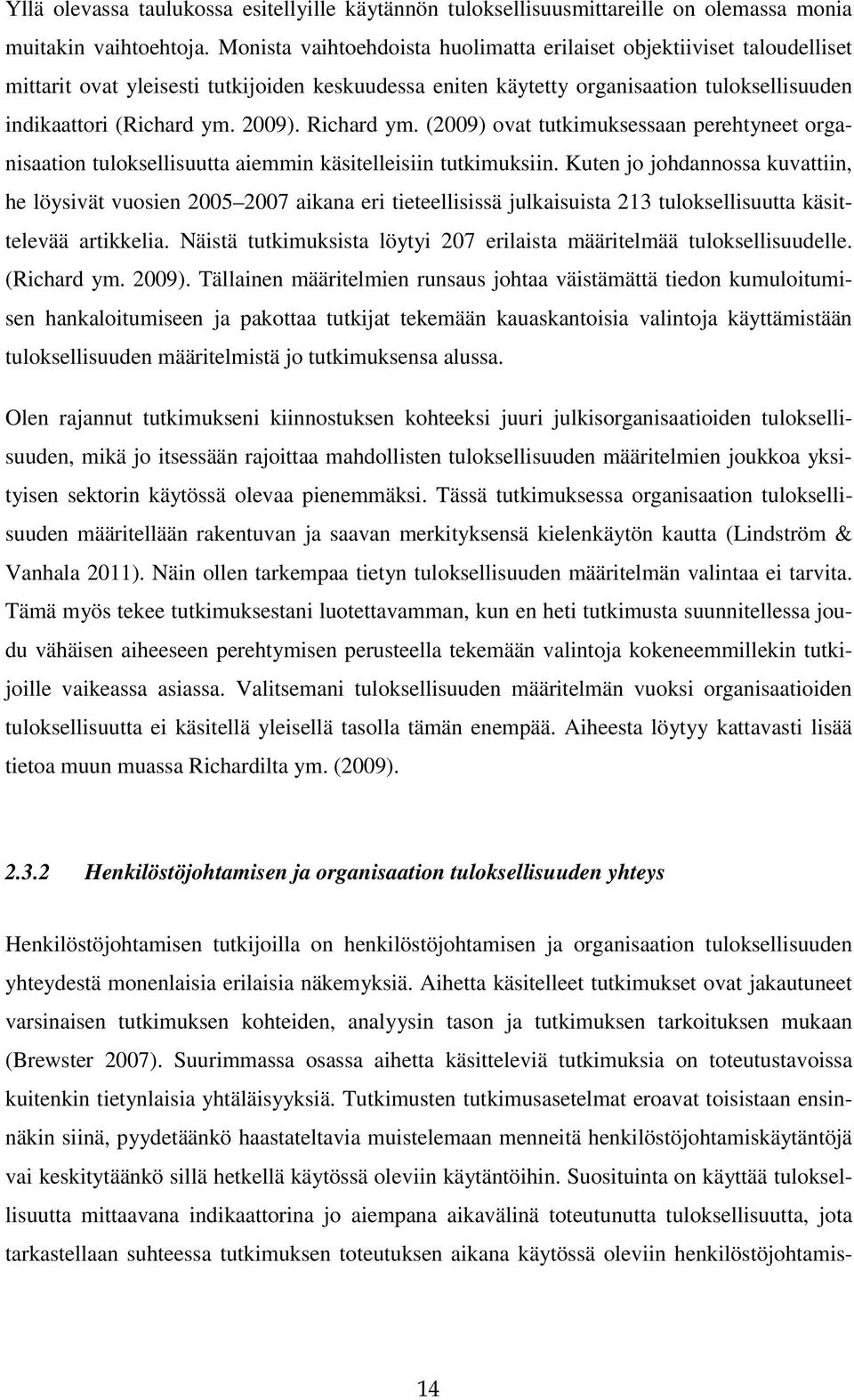 Richard ym. (2009) ovat tutkimuksessaan perehtyneet organisaation tuloksellisuutta aiemmin käsitelleisiin tutkimuksiin.