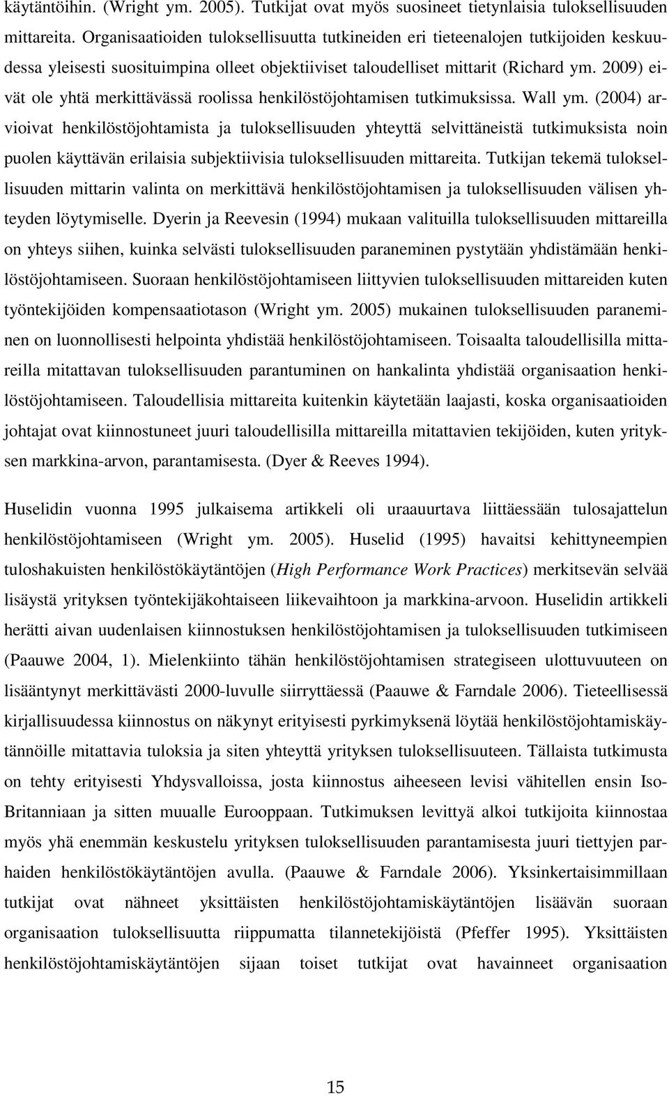 2009) eivät ole yhtä merkittävässä roolissa henkilöstöjohtamisen tutkimuksissa. Wall ym.