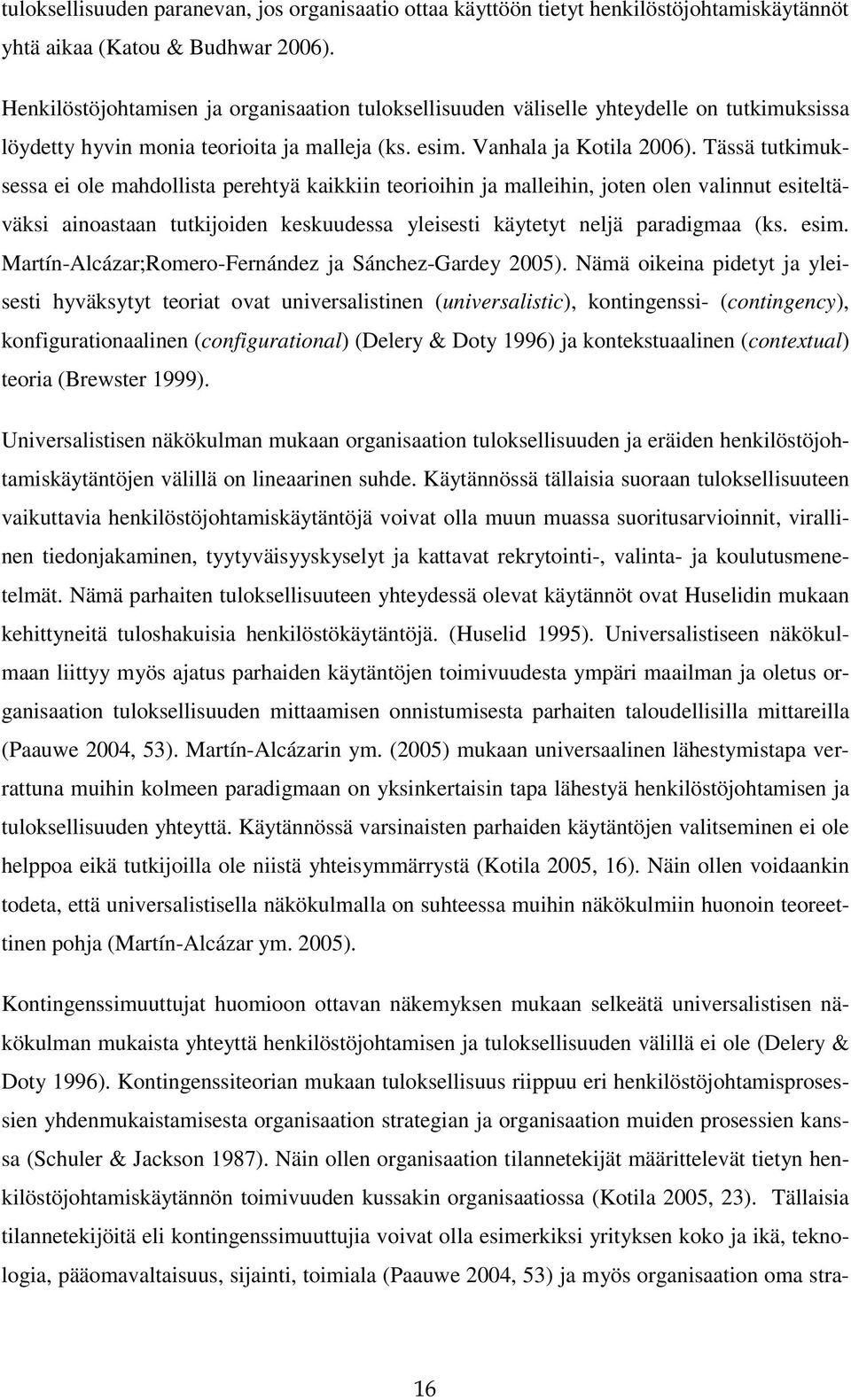 Tässä tutkimuksessa ei ole mahdollista perehtyä kaikkiin teorioihin ja malleihin, joten olen valinnut esiteltäväksi ainoastaan tutkijoiden keskuudessa yleisesti käytetyt neljä paradigmaa (ks. esim.