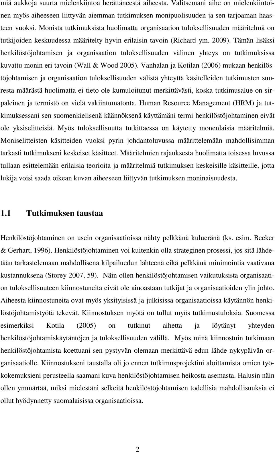 Tämän lisäksi henkilöstöjohtamisen ja organisaation tuloksellisuuden välinen yhteys on tutkimuksissa kuvattu monin eri tavoin (Wall & Wood 2005).