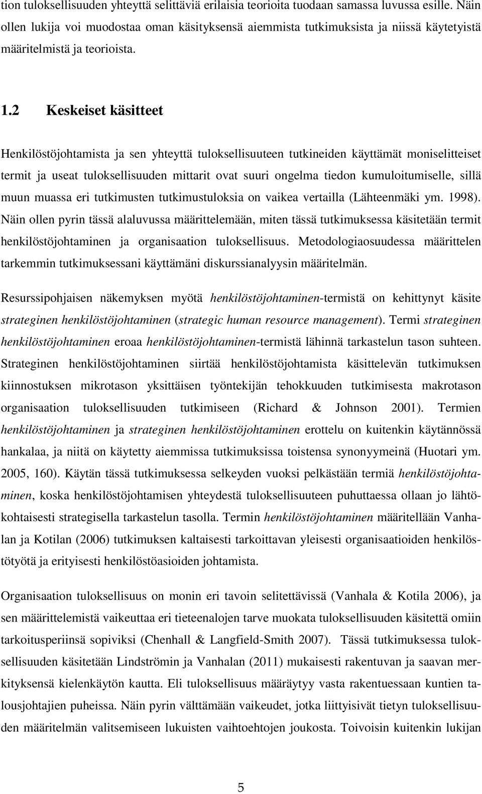 2 Keskeiset käsitteet Henkilöstöjohtamista ja sen yhteyttä tuloksellisuuteen tutkineiden käyttämät moniselitteiset termit ja useat tuloksellisuuden mittarit ovat suuri ongelma tiedon