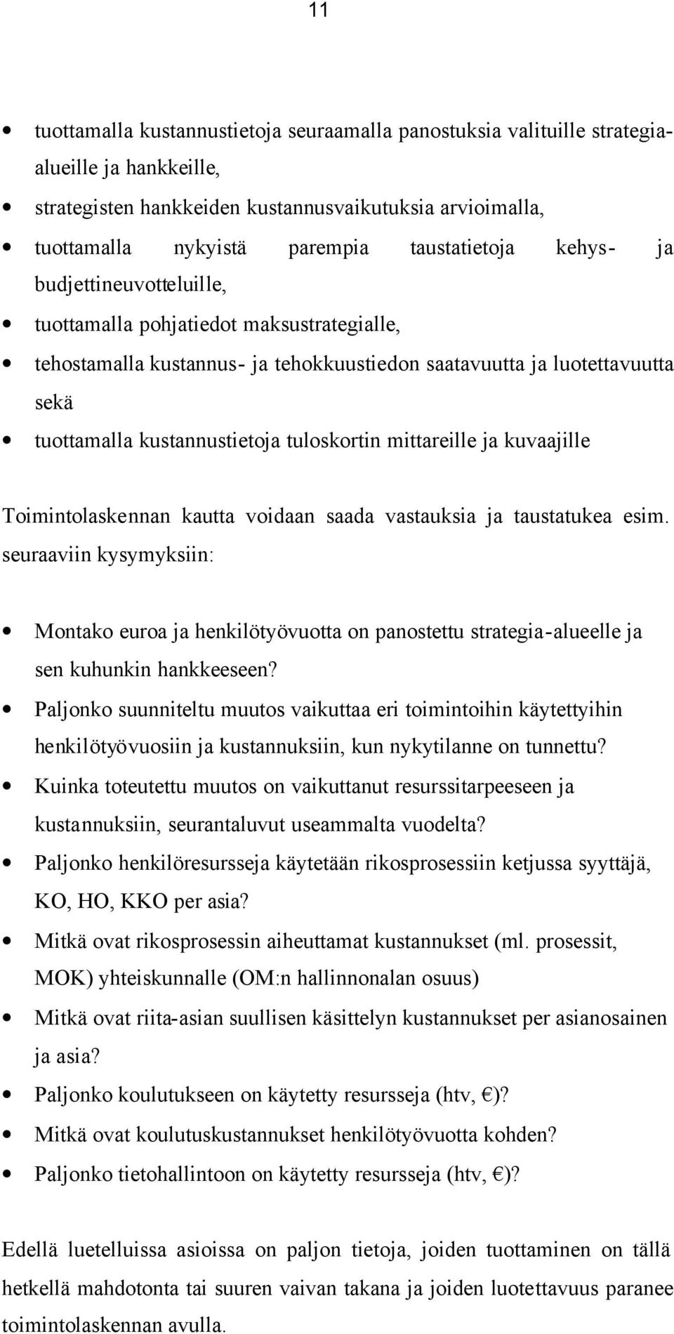 tuloskortin mittareille ja kuvaajille Toimintolaskennan kautta voidaan saada vastauksia ja taustatukea esim.