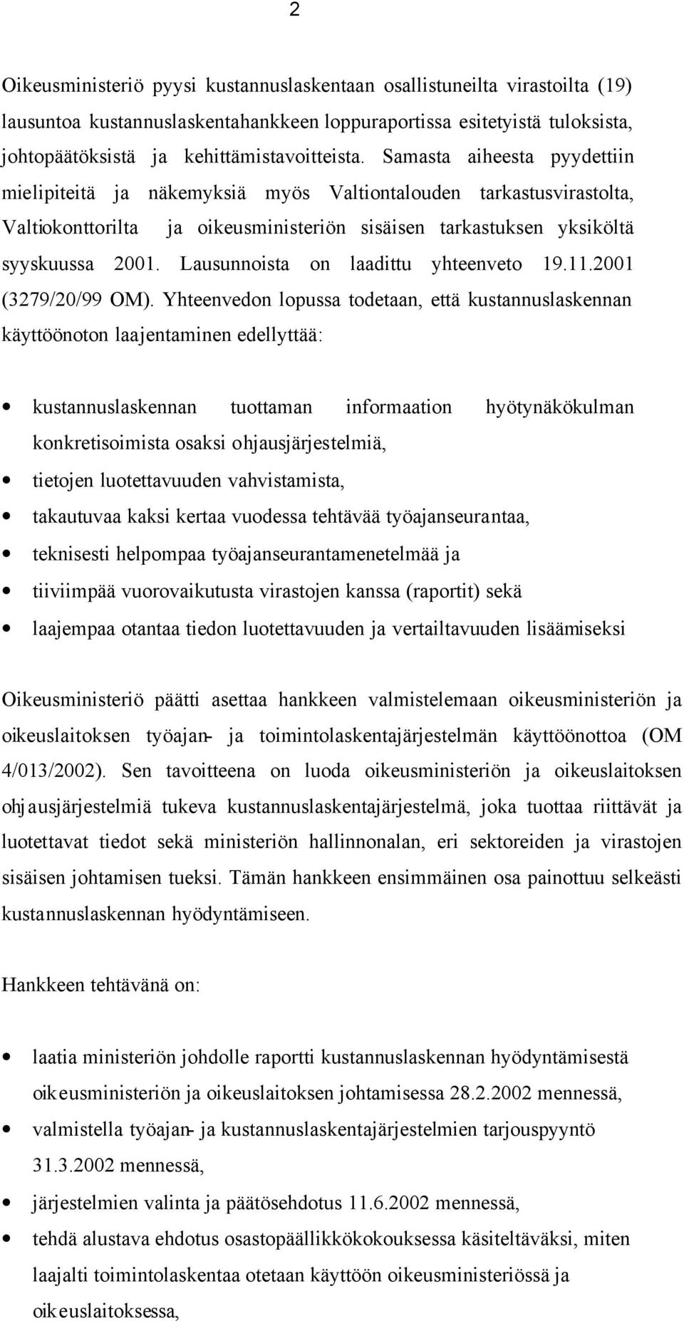 Lausunnoista on laadittu yhteenveto 19.11.2001 (3279/20/99 OM).