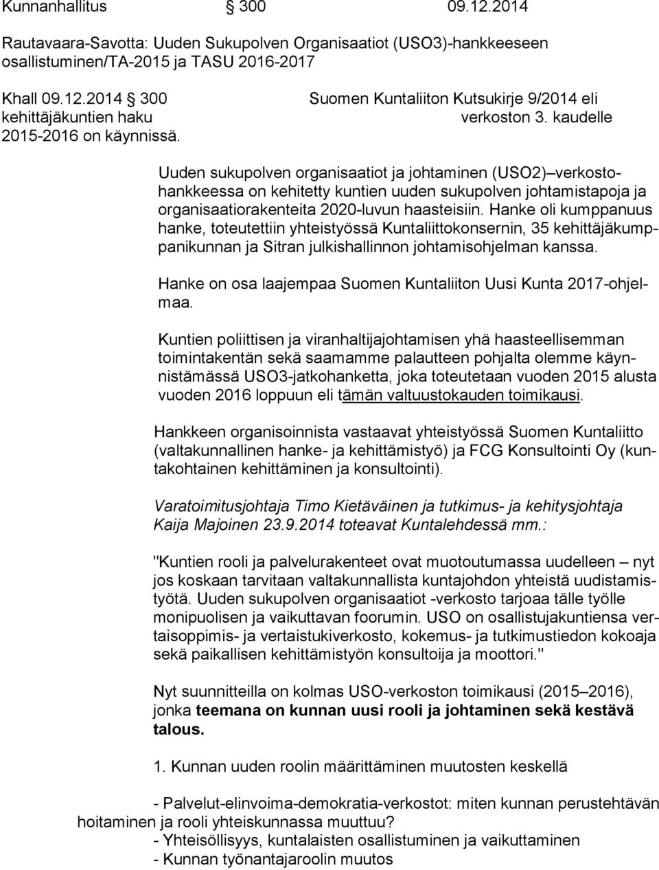 kaudelle Uuden sukupolven organisaatiot ja johtaminen (USO2) verkostohankkeessa on kehitetty kuntien uuden sukupolven johtamistapoja ja organisaatiorakenteita 2020-luvun haasteisiin.