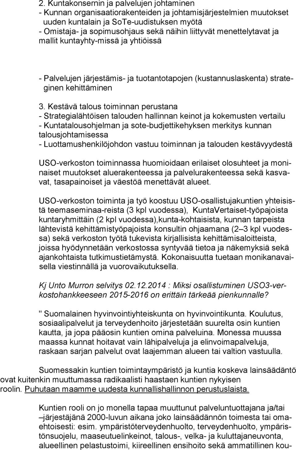 Kestävä talous toiminnan perustana - Strategialähtöisen talouden hallinnan keinot ja kokemusten vertailu - Kuntatalousohjelman ja sote-budjettikehyksen merkitys kunnan talousjohtamisessa -