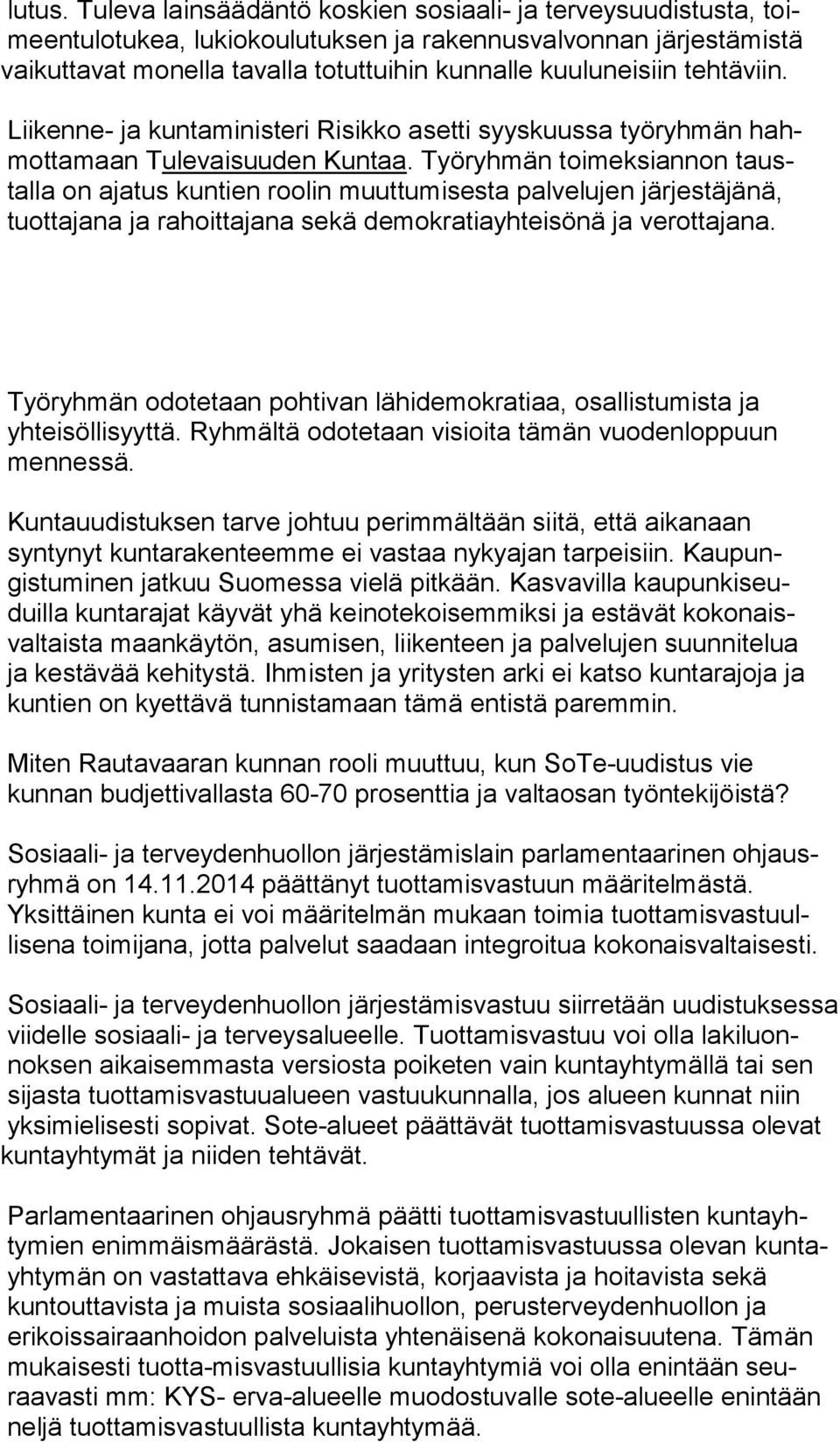 tehtäviin. Liikenne- ja kuntaministeri Risikko asetti syyskuussa työryhmän hahmottamaan Tulevaisuuden Kuntaa.