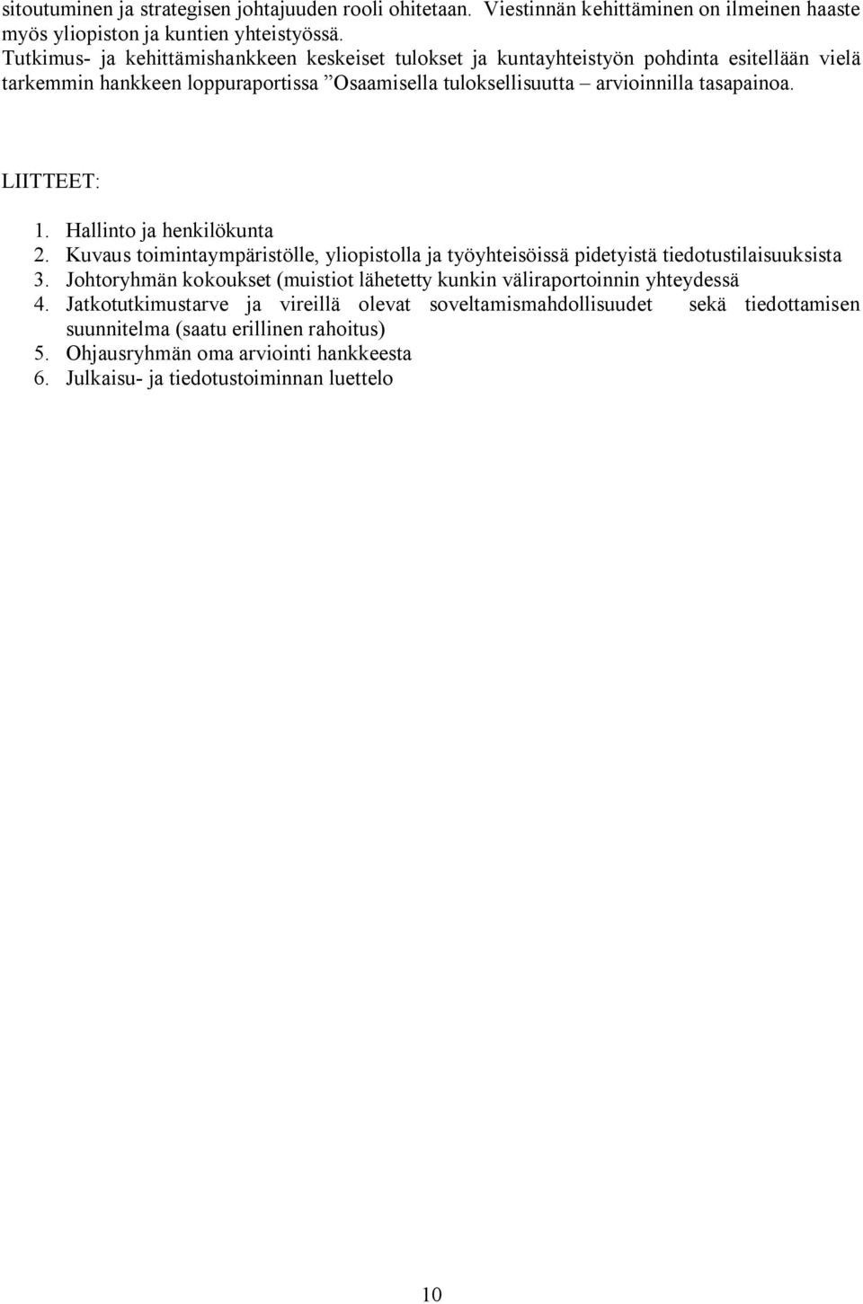 LIITTEET: 1. Hallinto ja henkilökunta 2. Kuvaus toimintaympäristölle, yliopistolla ja työyhteisöissä pidetyistä tiedotustilaisuuksista 3.