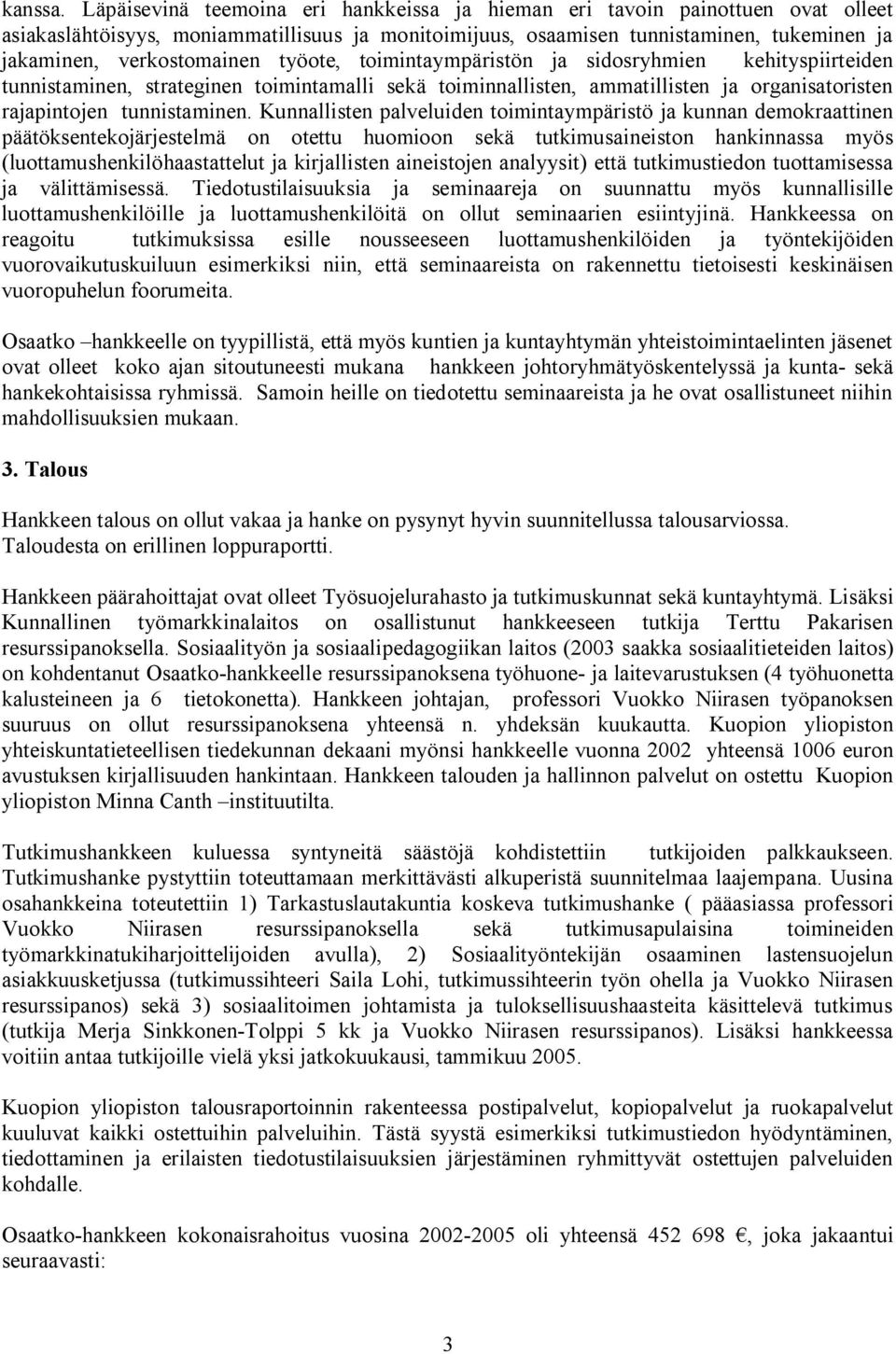 työote, toimintaympäristön ja sidosryhmien kehityspiirteiden tunnistaminen, strateginen toimintamalli sekä toiminnallisten, ammatillisten ja organisatoristen rajapintojen tunnistaminen.