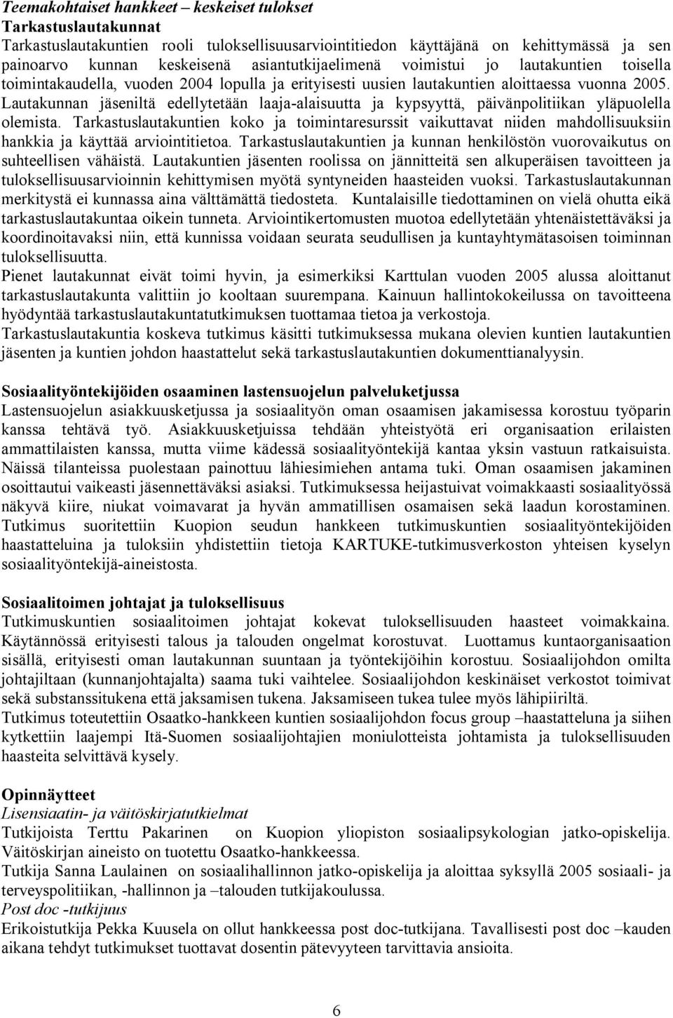 Lautakunnan jäseniltä edellytetään laaja alaisuutta ja kypsyyttä, päivänpolitiikan yläpuolella olemista.
