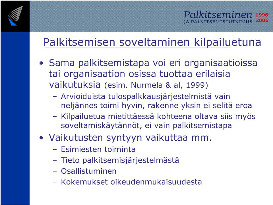 Nurmela & al, 1999) Arvioiduista tulospalkkausjärjestelmistä vain neljännes toimi hyvin, rakenne yksin ei selitä eroa