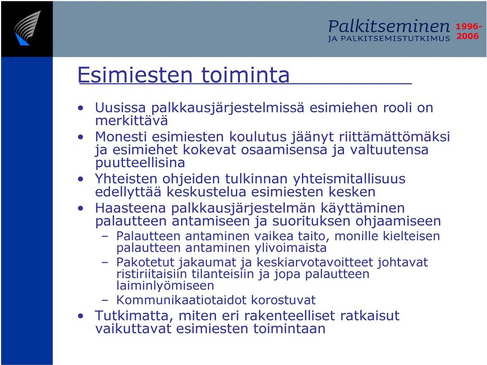 antamiseen ja suorituksen ohjaamiseen Palautteen antaminen vaikea taito, monille kielteisen palautteen antaminen ylivoimaista Pakotetut jakaumat ja keskiarvotavoitteet