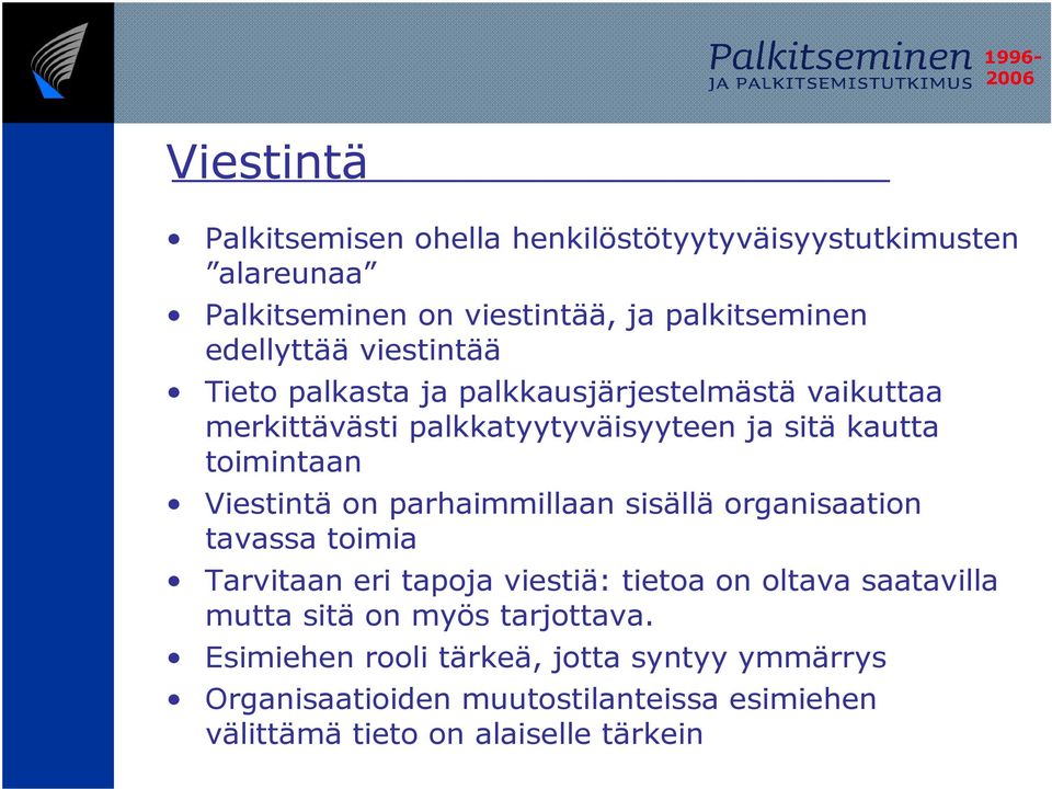 on parhaimmillaan sisällä organisaation tavassa toimia Tarvitaan eri tapoja viestiä: tietoa on oltava saatavilla mutta sitä on myös