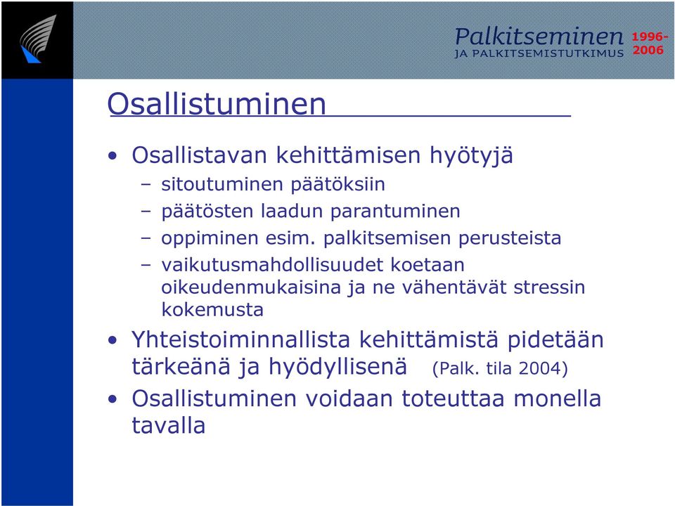 palkitsemisen perusteista vaikutusmahdollisuudet koetaan oikeudenmukaisina ja ne