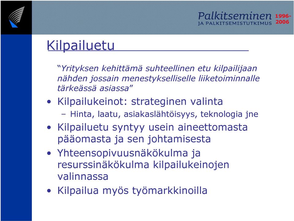 asiakaslähtöisyys, teknologia jne Kilpailuetu syntyy usein aineettomasta pääomasta ja sen