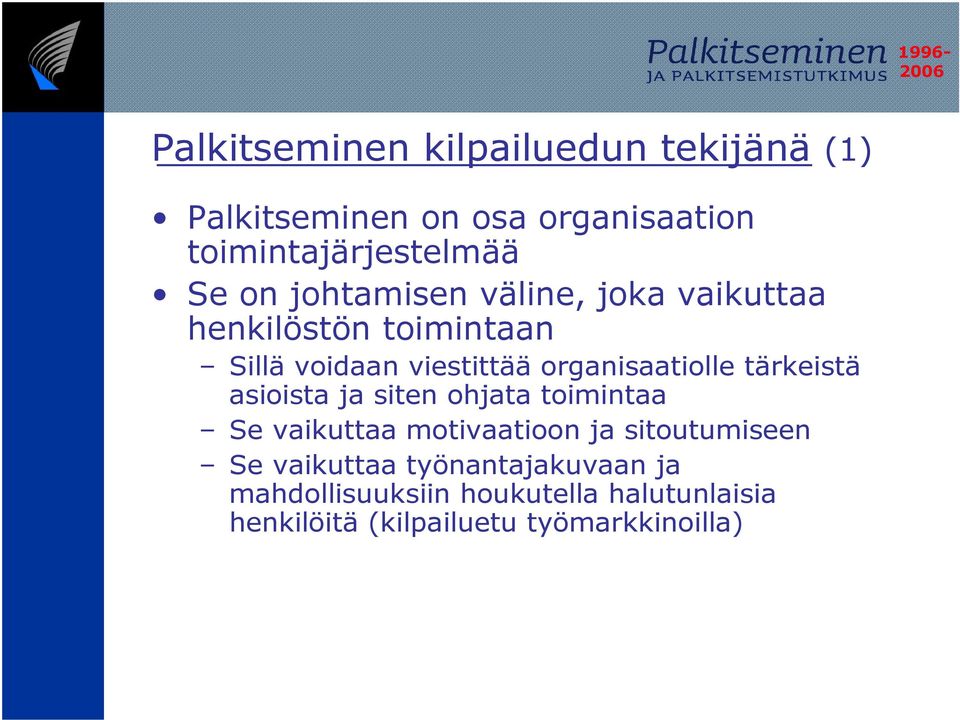 tärkeistä asioista ja siten ohjata toimintaa Se vaikuttaa motivaatioon ja sitoutumiseen Se vaikuttaa