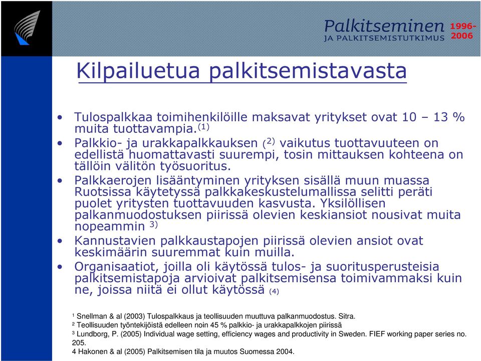 Palkkaerojen lisääntyminen yrityksen sisällä muun muassa Ruotsissa käytetyssä palkkakeskustelumallissa selitti peräti puolet yritysten tuottavuuden kasvusta.