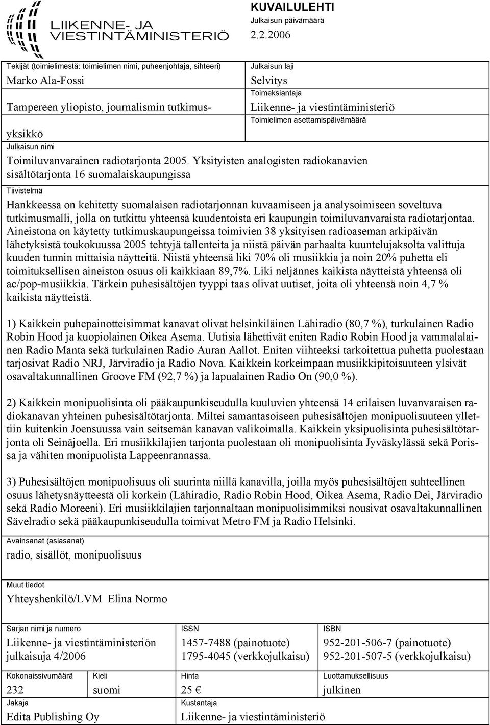 viestintäministeriö Toimielimen asettamispäivämäärä yksikkö Julkaisun nimi Toimiluvanvarainen radiotarjonta 2005.