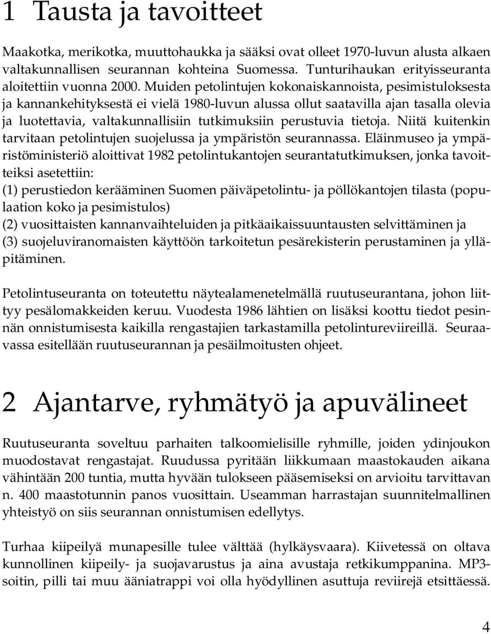 Muiden petolintujen kokonaiskannoista, pesimistuloksesta ja kannankehityksestä ei vielä 1980-luvun alussa ollut saatavilla ajan tasalla olevia ja luotettavia, valtakunnallisiin tutkimuksiin