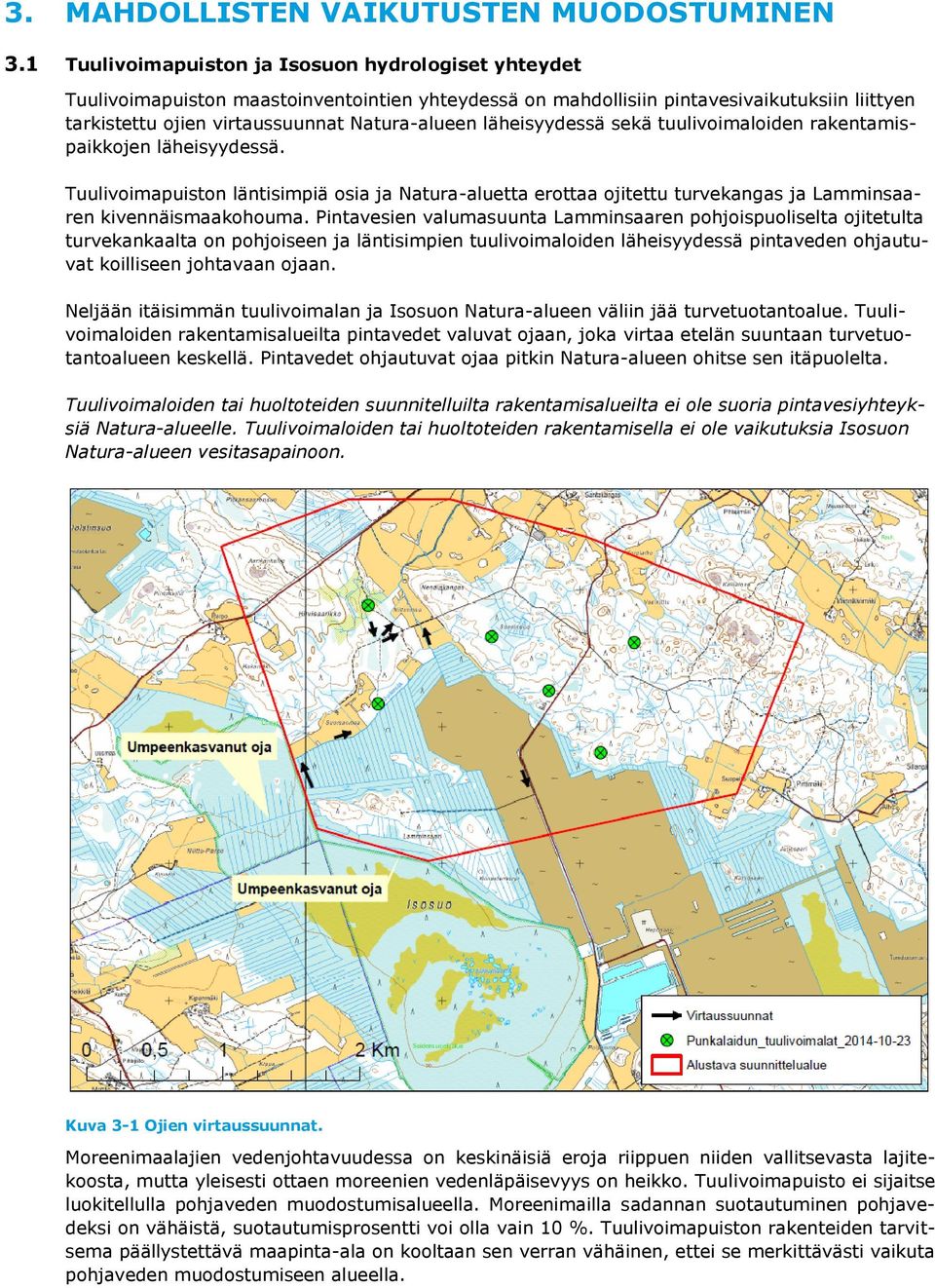 läheisyydessä sekä tuulivoimaloiden rakentamispaikkojen läheisyydessä. Tuulivoimapuiston läntisimpiä osia ja Natura-aluetta erottaa ojitettu turvekangas ja Lamminsaaren kivennäismaakohouma.